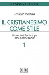 Il cristianesimo come stile. Un modo di fare teologia nella postmodernità. Vol. 1 - Christoph Theobald - Libro EDB 2009, Nuovi saggi teologici | Libraccio.it