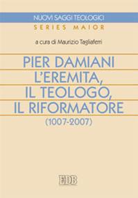 Pier Damiani. L'eremita, il teologo, il riformatore (1007-2007)  - Libro EDB 2009, Nuovi saggi teologici | Libraccio.it
