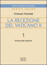La recezione del Vaticano II. Vol. 1: Tornare alla sorgente - Christoph Theobald - Libro EDB 2011, Nuovi saggi teologici | Libraccio.it