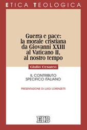 Guerra e pace: la morale cristiana da Giovanni XXIII al Vaticano II, al nostro tempo. Il contributo specifico italiano