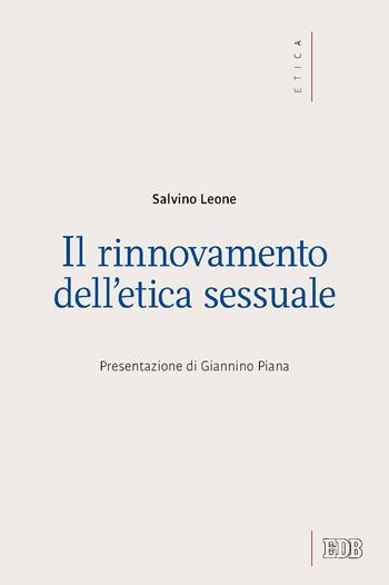 Il rinnovamento dell'etica sessuale - Salvino Leone - Libro EDB 2017, Etica teologica oggi | Libraccio.it