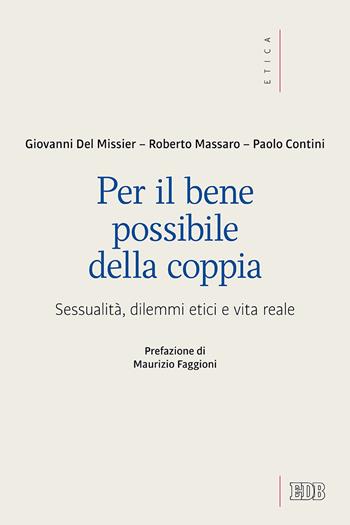 Per il bene possibile della coppia. Sessualità, dilemmi etici e vita reale - Giovanni Del Missier, Roberto Massaro, Paolo Contini - Libro EDB 2019, Etica teologica oggi | Libraccio.it