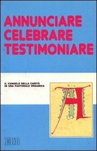 Annunciare, celebrare, testimoniare. Il Vangelo della carità in una pastorale organica. Atti del convegno. Vol. \2  - Libro EDB 1993, Fede e annuncio | Libraccio.it