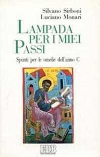 Lampada per i miei passi. Spunti per le omelie dell'anno C - Silvano Sirboni, Luciano Monari - Libro EDB 1994, Predicare la parola | Libraccio.it