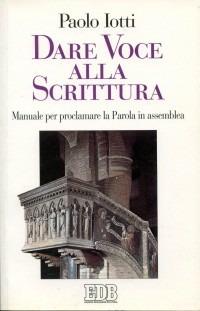 Dare voce alla Scrittura. Manuale per proclamare la parola in assemblea - Paolo Iotti - Libro EDB 1996, Studi e ricerche di liturgia | Libraccio.it