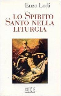 Lo spirito Santo nella liturgia - Enzo Lodi - Libro EDB 1997, Studi e ricerche di liturgia | Libraccio.it