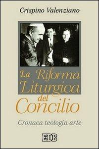La riforma liturgica del Concilio. Cronaca, teologia, arte - Crispino Valenziano - Libro EDB 2004, Studi e ricerche di liturgia | Libraccio.it