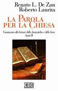 La Parola per la Chiesa. Commento alle letture della domenica e delle feste. Anno B - Renato De Zan, Roberto Laurita, Roberto Laurita - Libro EDB 2005, Predicare la parola | Libraccio.it