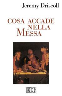 Cosa accade nella messa - Jeremy Driscoll - Libro EDB 2006, Studi e ricerche di liturgia | Libraccio.it