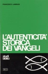 L'autenticità storica dei vangeli. Studio di criteriologia - Francesco Lambiasi - Libro EDB 2000, Studi biblici | Libraccio.it