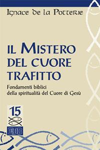 Il mistero del cuore trafitto. Fondamenti biblici della spiritualità del Cuore di Gesù - Ignace de La Potterie - Libro EDB 2000, Studi biblici | Libraccio.it