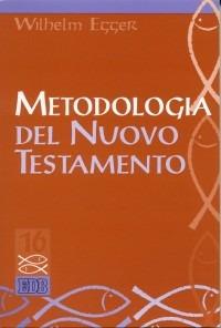 Metodologia del Nuovo Testamento. Introduzione allo studio scientifico del Nuovo Testamento - Wilhelm Egger - Libro EDB 2000, Studi biblici | Libraccio.it