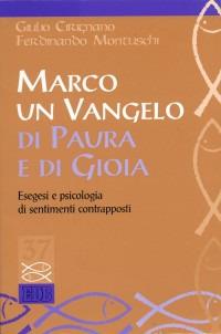 Marco. Un vangelo di paura e di gioia. Esegesi e psicologia di sentimenti contrapposti - Giulio Cirignano, Ferdinando Montuschi, Ferdinando Montuschi - Libro EDB 2000, Studi biblici | Libraccio.it