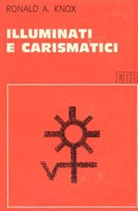 Illuminati e carismatici. Una storia dell'entusiasmo religioso - Ronald A. Knox - Libro EDB 2000, Studi religiosi | Libraccio.it