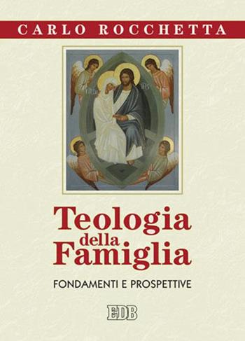 Teologia della famiglia. Fondamenti e prospettive - Carlo Rocchetta - Libro EDB 2011, Nuovi saggi teologici | Libraccio.it