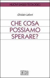 Che cosa possiamo sperare? - Ghislain Lafont - Libro EDB 2011, Nuovi saggi teologici | Libraccio.it