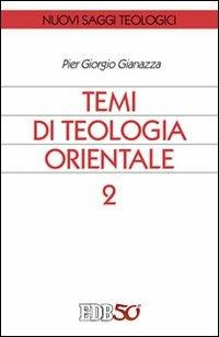 Temi di teologia orientale. Vol. 2 - Pier Giorgio Gianazza - Libro EDB 2012, Nuovi saggi teologici | Libraccio.it