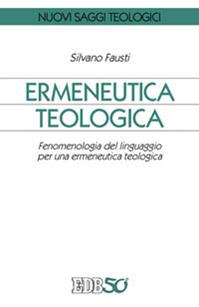 Ermeneutica teologica. Fenomenologia del linguaggio per una ermeneutica teologica - Silvano Fausti - Libro EDB 2012, Nuovi saggi teologici | Libraccio.it