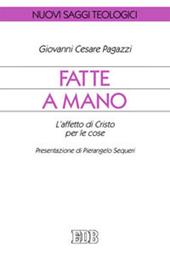 Fatte a mano. L'affetto di Cristo per le cose