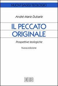 Il peccato originale. Prospettive teologiche - André M. Dubarle - Libro EDB 2013, Nuovi saggi teologici | Libraccio.it