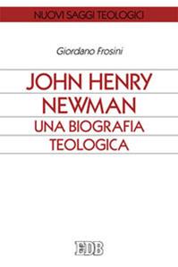 John Henry Newman. Una biografia teologica - Giordano Frosini - Libro EDB 2014, Nuovi saggi teologici | Libraccio.it