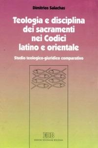 Teologia e disciplina dei sacramenti nei codici latino e orientale. Studio teologico-giuridico comparativo - Dimitrios Salachas - Libro EDB 2005, Diaconia del diritto | Libraccio.it