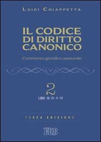 Il codice di diritto canonico. Commento giuridico-pastorale. Vol. 2: Libri III-IV - Luigi Chiappetta - Libro EDB 2011, Il codice del Vaticano II | Libraccio.it