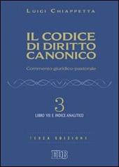 Il codice di diritto canonico. Commento giuridico-pastorale. Vol. 3: Libro VII e Indice analitico