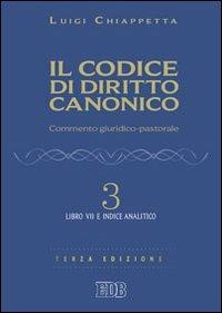 Il codice di diritto canonico. Commento giuridico-pastorale. Vol. 3: Libro VII e Indice analitico - Luigi Chiappetta - Libro EDB 2011, Il codice del Vaticano II | Libraccio.it