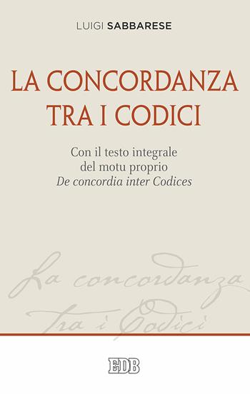 La concordanza tra i codici. Con il testo integrale del motu proprio De concordia inter Codices - Luigi Sabbarese - Libro EDB 2017, Diritto canonico | Libraccio.it