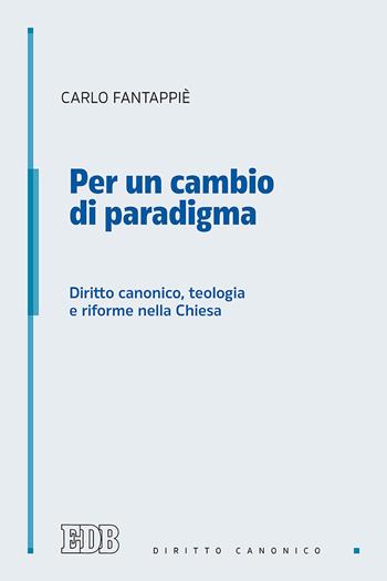 Per un cambio di paradigma. Diritto canonico, teologia e riforme nella Chiesa - Carlo Fantappiè - Libro EDB 2019, Diaconia del diritto | Libraccio.it