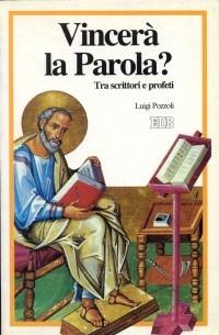 Vincerà la parola? Tra scrittori e profeti - Luigi Pozzoli - Libro EDB 2000, Teologia viva | Libraccio.it