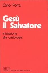 Gesù il salvatore. Iniziazione alla cristologia