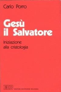 Gesù il salvatore. Iniziazione alla cristologia - Carlo Porro - Libro EDB 1992, Teologia viva | Libraccio.it