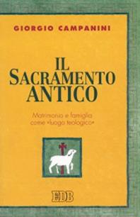 Il sacramento antico. Matrimonio e famiglia come «Luogo teologico» - Giorgio Campanini - Libro EDB 1996, Teologia viva | Libraccio.it