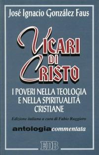 Vicari di Cristo. I poveri nella teologia e nella spiritualità cristiane. Antologia commentata - José Ignacio Gonzáles Faus - Libro EDB 1995, Teologia viva | Libraccio.it