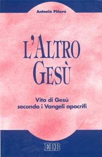 L'altro Gesù. Vita di Gesù secondo i Vangeli apocrifi - Antonio Piñero - Libro EDB 1996, Teologia viva | Libraccio.it