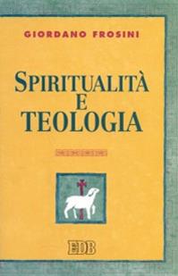 Spiritualità e teologia - Giordano Frosini - Libro EDB 2000, Teologia viva | Libraccio.it