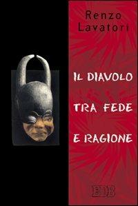 Il diavolo tra fede e ragione - Renzo Lavatori - Libro EDB 2001, Teologia viva | Libraccio.it