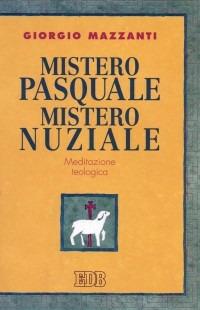 Mistero pasquale. Mistero nuziale. Meditazione teologica - Giorgio Mazzanti - Libro EDB 2002, Teologia viva | Libraccio.it