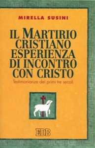 Image of Il martirio cristiano esperienza di incontro con Cristo. Testimon...