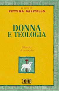 Donna e teologia. Bilancio di un secolo  - Libro EDB 2004, Teologia viva | Libraccio.it