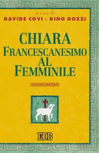 Chiara. Francescanesimo al femminile  - Libro EDB 2004, Teologia viva | Libraccio.it