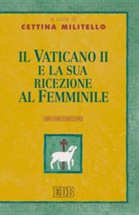 Il Vaticano II e la sua ricezione al femminile  - Libro EDB 2007, Teologia viva | Libraccio.it