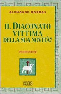 Il diaconato, vittima della sua novità? - Alphonse Borras - Libro EDB 2008, Teologia viva | Libraccio.it