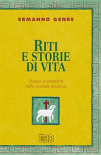 Riti e storie di vita. Liturgia protestante nella società secolare - Ermanno Genre - Libro EDB 2011, Teologia viva | Libraccio.it