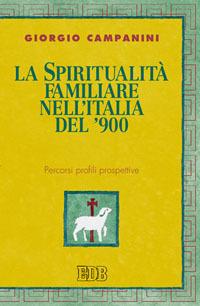 La spiritualità familiare nell'Italia del '900. Percorsi profili prospettive - Giorgio Campanini - Libro EDB 2011, Teologia viva | Libraccio.it