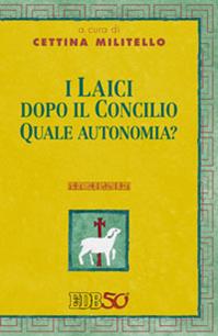 I laici dopo il Concilio. Quale autonomia?  - Libro EDB 2012, Teologia viva | Libraccio.it