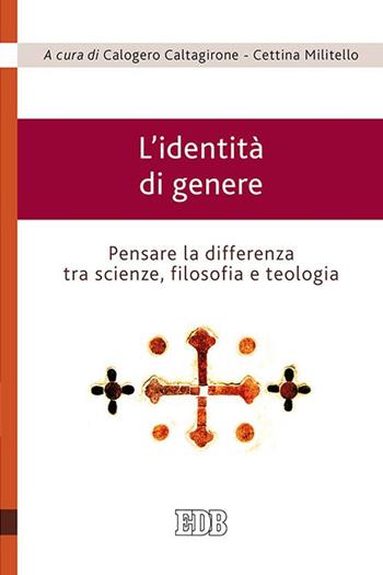 L'identità di genere. Pensare la differenza tra scienze, filosofia e teologia  - Libro EDB 2015, Teologia viva | Libraccio.it