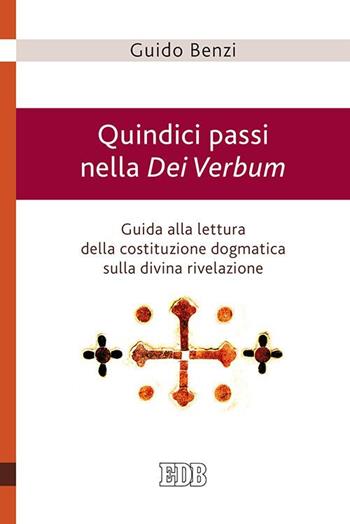 Quindici passi nella Dei Verbum. Guida alla lettura della costituzione dogmatica sulla divina rivelazione - Guido Benzi - Libro EDB 2015, Teologia viva | Libraccio.it